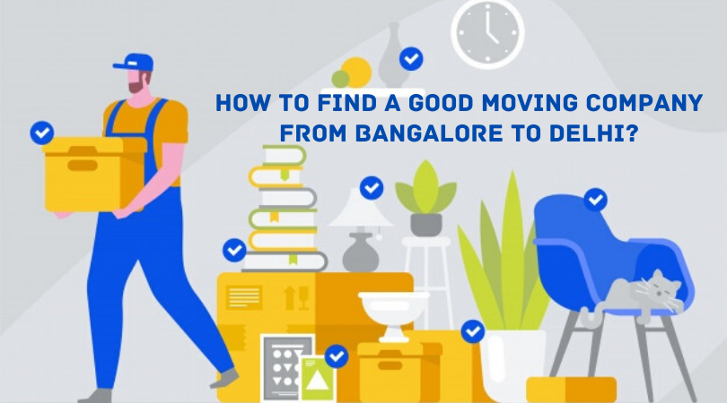 Find a Good Moving Company from Bangalore to Delhi