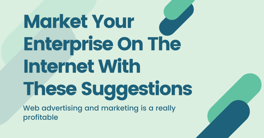 Market Your Enterprise On The Internet With These Suggestions