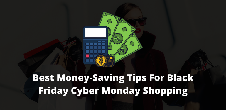 Best Money-Saving Tips For Black Friday Cyber Monday Shopping