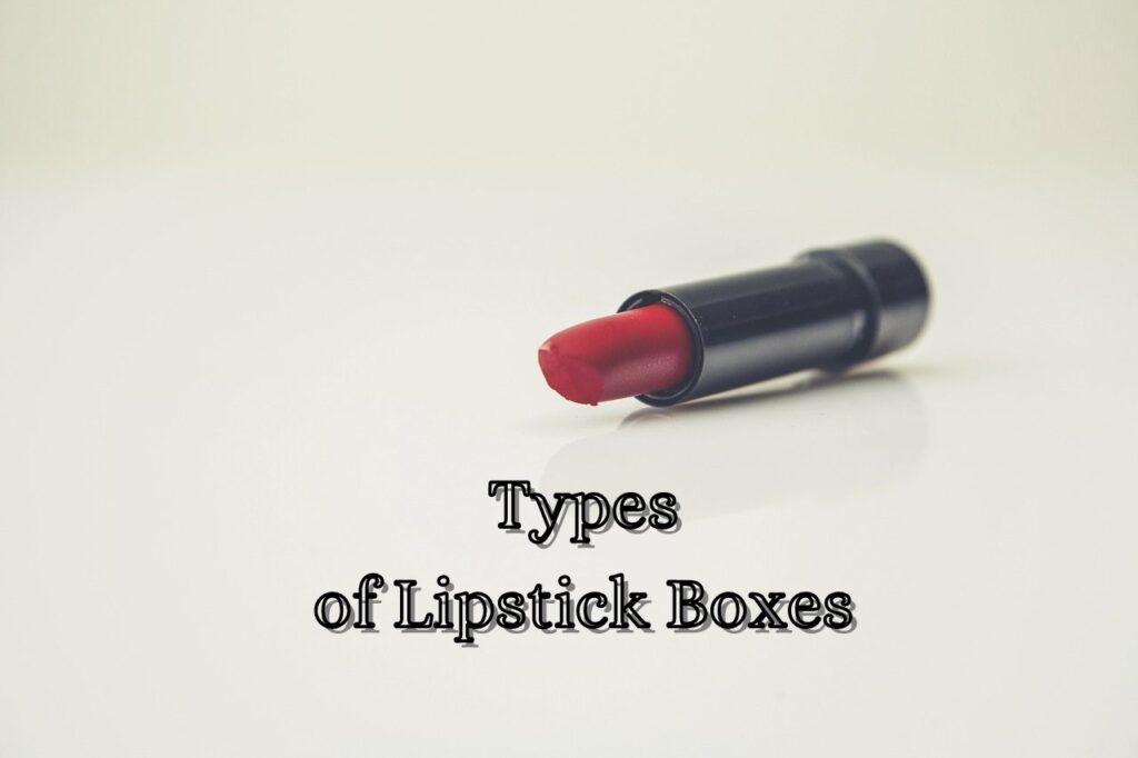 Types of Lipstick Boxes