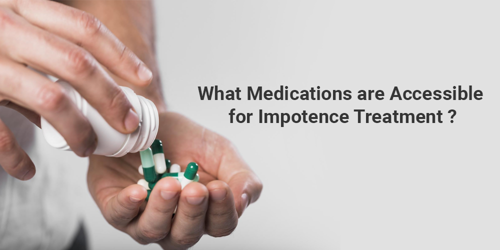 What Medications Are Accessible For Impotence Treatment Ez Postings