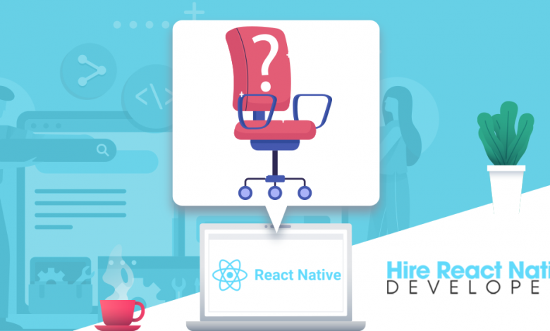 Why You Should Hire React Native Developers to Build Your App?