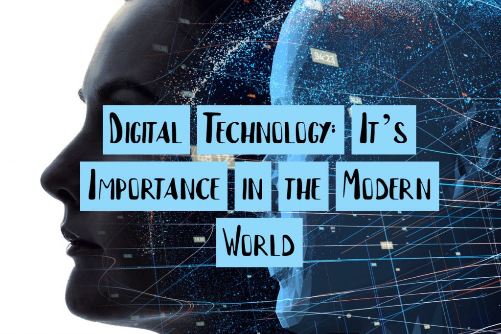 Digital Technology: It’s Importance in the Modern World