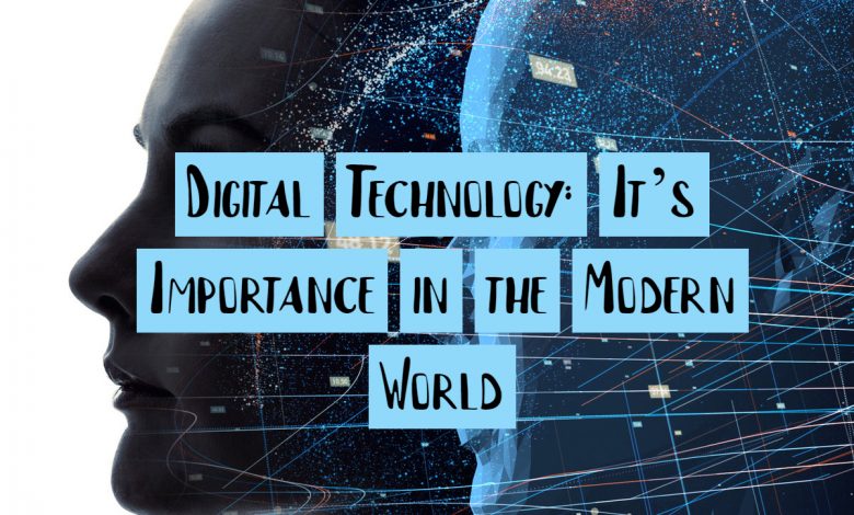 Digital Technology: It’s Importance in the Modern World