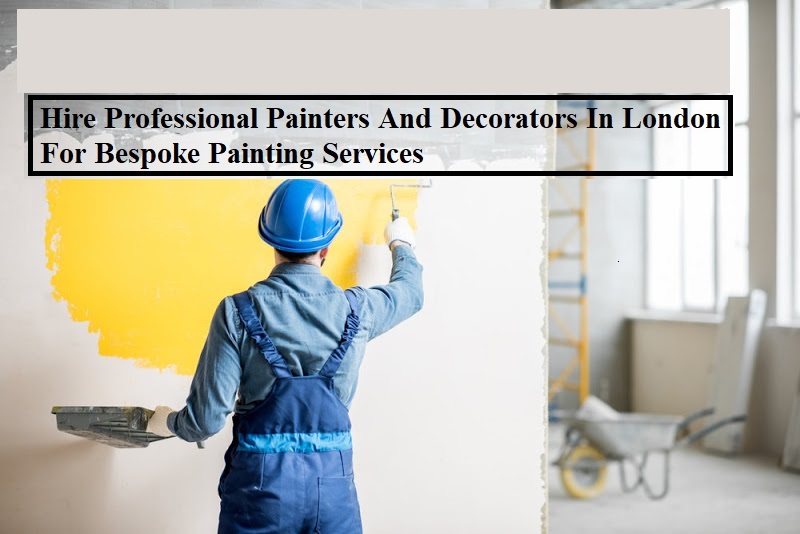 Hire Professional Painters And Decorators In London