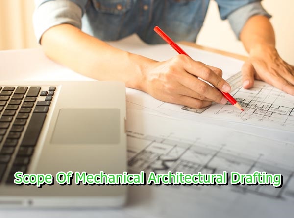 Scope Of Mechanical Architectural Drafting