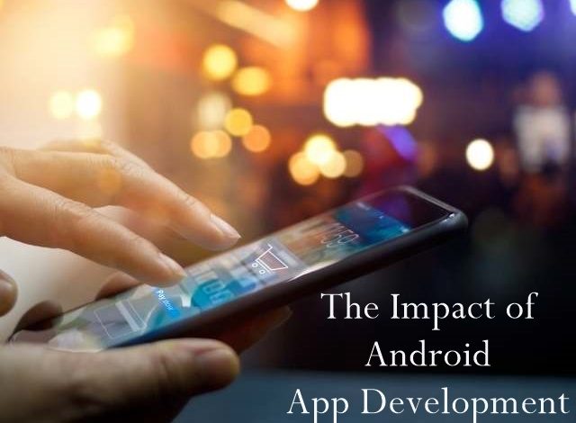 The Impact of Android App Development