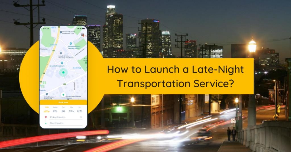 How to Launch a Late-Night Transportation Service_