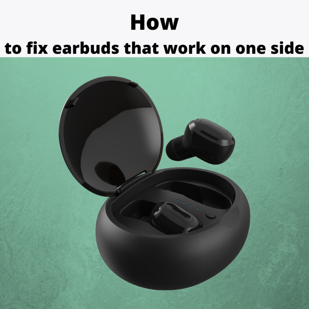 how to fix earbuds that work on one side