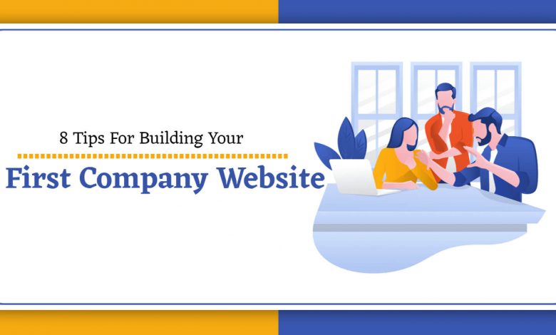 8 Tips For Building Your First Company Website