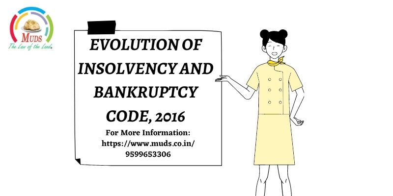 EVOLUTION OF INSOLVENCY AND BANKRUPTCY CODE, 2016