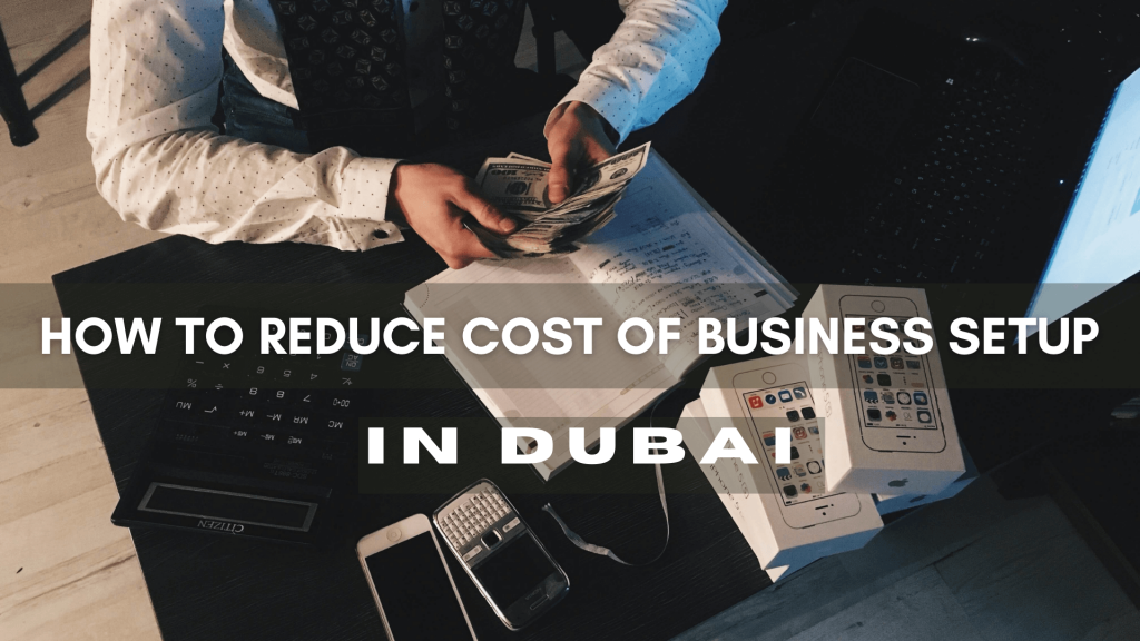 How to Reduce Cost of Business Setup In Dubai