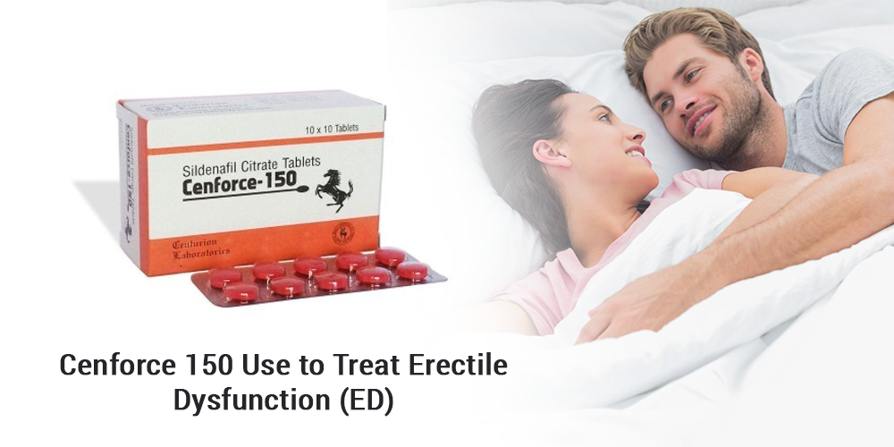 Cenforce 150 Use to Treat Erectile Dysfunction (ED)