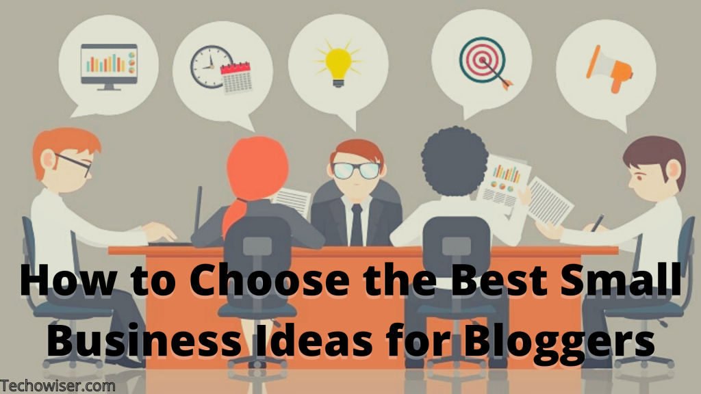 How to Choose the Best Small Business Ideas for Bloggers