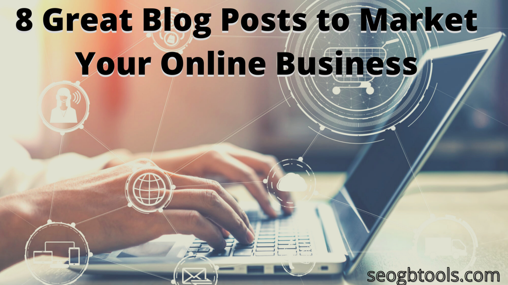 8 Great Blog Posts to Market Your Online Business