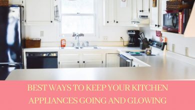 Photo of Ways to Keep Kitchen Appliances Going and Glowing