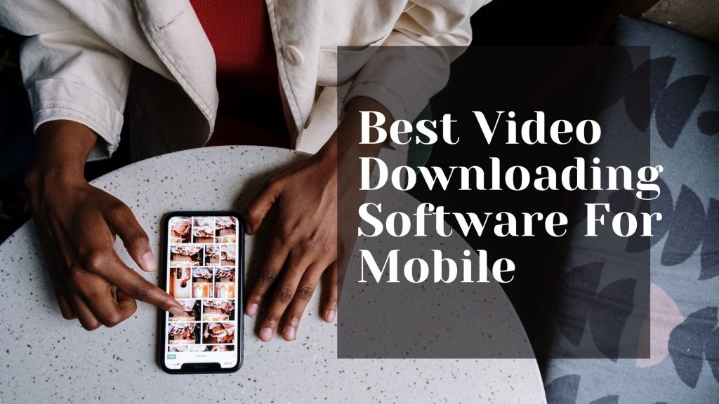 Video Downloading Software For Mobile