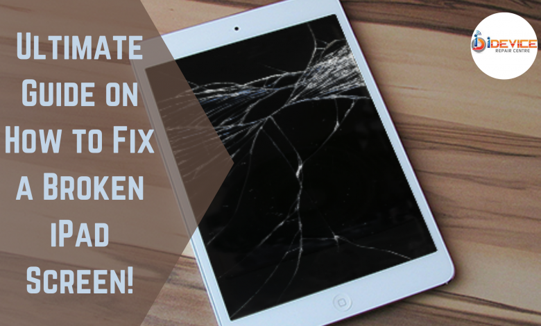 Ultimate Guide on How to Fix a Broken iPad Screen!