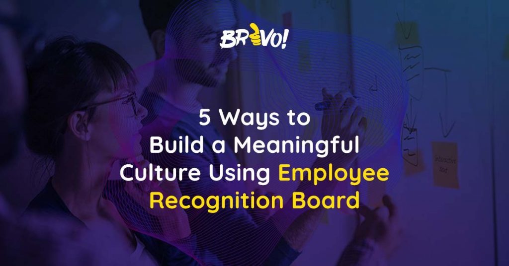 Ways to Build a Meaningful Culture Using Employee Recognition Board