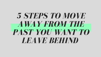 Photo of 5 Steps to Move Away From the Past You Want to Leave Behind