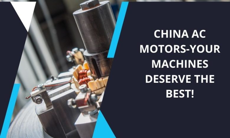 China AC motors-Your machines deserve the best!