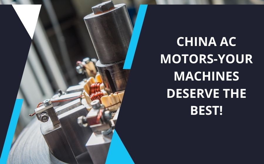 China AC motors-Your machines deserve the best!