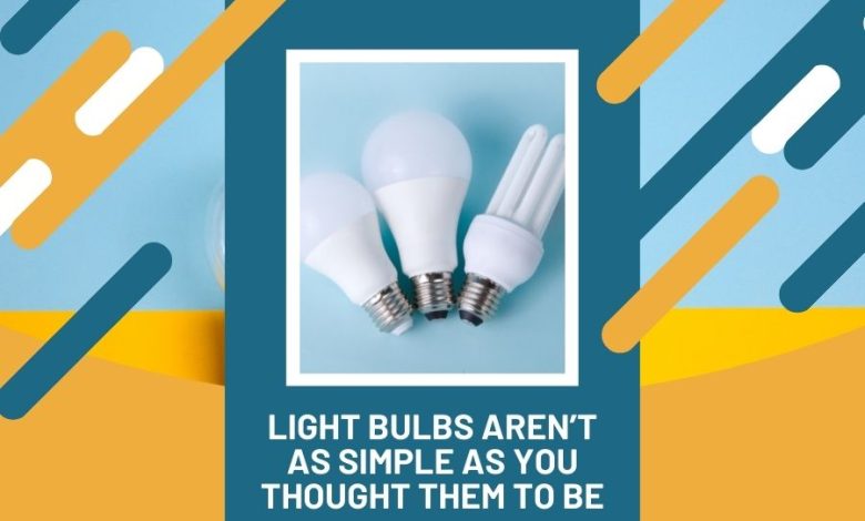 Light Bulbs Aren’t as Simple as You Thought them to Be