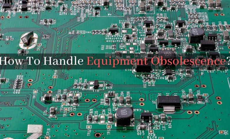 How To Handle Equipment Obsolescence?