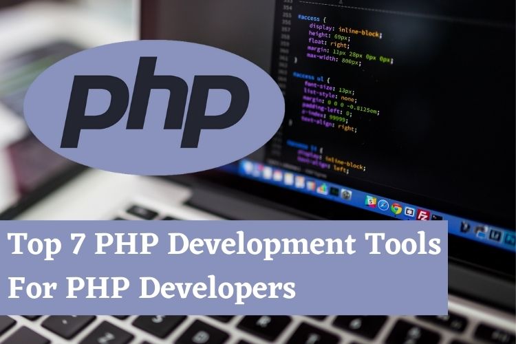 Top 7 PHP Development Tools For PHP Developers