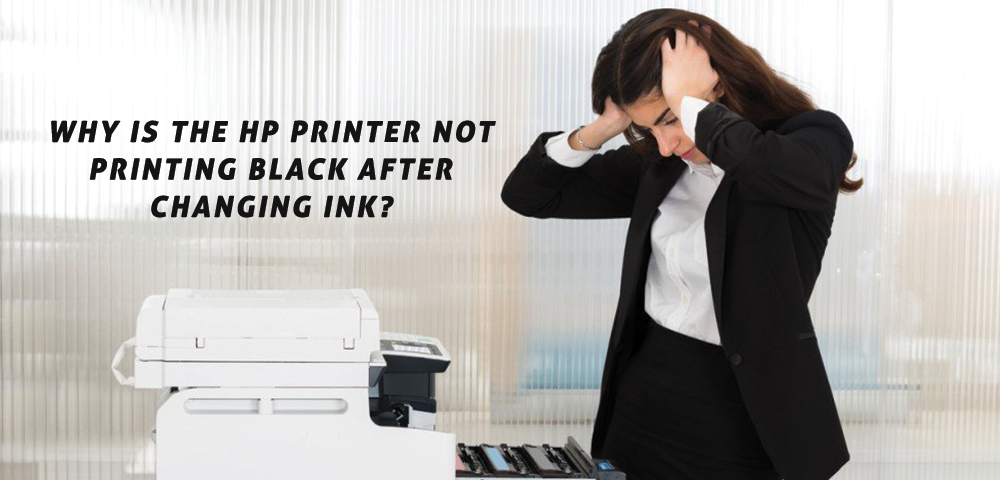 why-is-the-hp-printer-not-printing-black-after-changing-ink-ez-postings