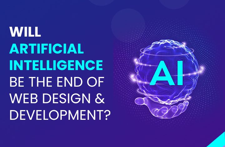 Will Artificial Intelligence Be the End of Web Design and Development