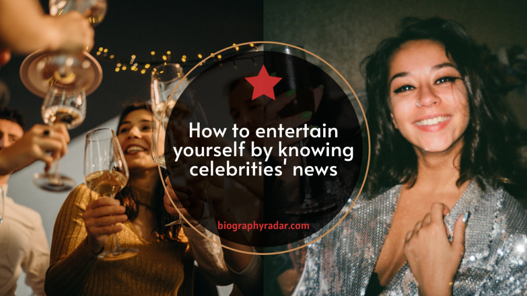 How to entertain yourself by knowing celebrities' news