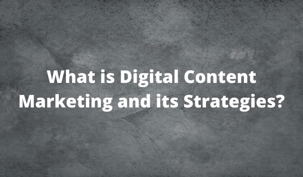 What is Digital Content Marketing and its Strategies